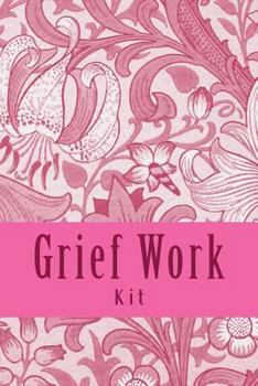 Grief Work Kit: Healing Grief and Bereavement