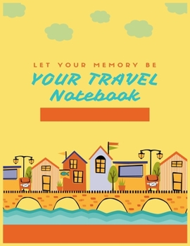 Paperback Let Your Memory Be Your Travel Notebook: travel planner, trip planner, lined journal, travel notebook, diary, blank book notebook, Travelers Notebook Book