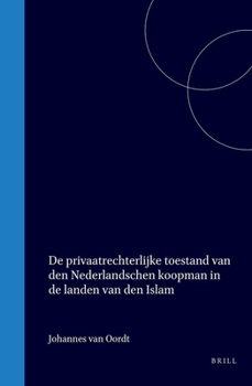 De privaatrechterlijke toestand van den Nederlandschen koopman in de landen van den Islam (Dutch Edition)