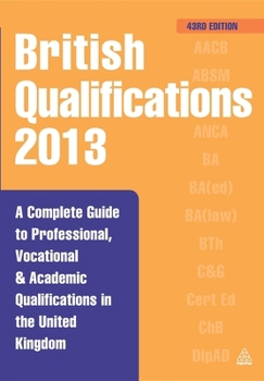 Paperback British Qualifications 2013: A Complete Guide to Professional, Vocational and Academic Qualifications in the United Kingdom Book