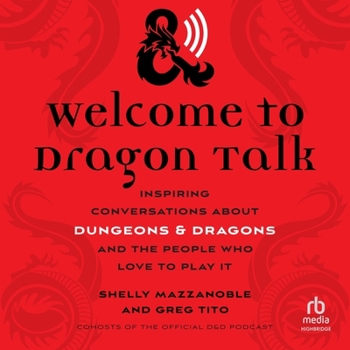 Welcome to Dragon Talk: Inspiring Conversations about Dungeons & Dragons and the People Who Love to Play It