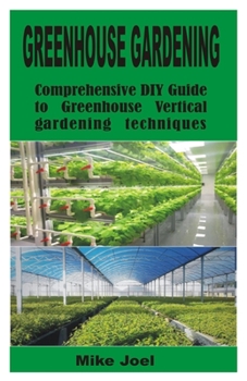 Paperback Greenhouse Gardening: Comprehensive DIY Guide to Greenhouse Vertical gardening techniques Book