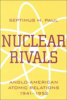 Nuclear Rivals: Anglo-American Atomic Relations, 1941-1952