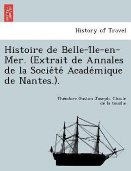 Paperback Histoire de Belle-I Le-En-Mer. (Extrait de Annales de La Socie Te Acade Mique de Nantes.). Book