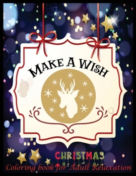 Paperback Make A Wish Christmas Coloring Book for Adult Relaxation: An Adult Coloring Book with Fun, Easy, and Relaxing Designs Book