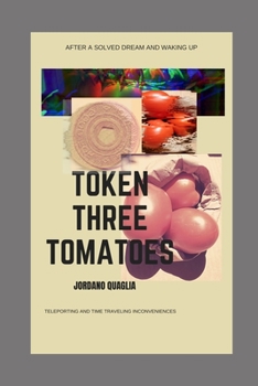 Paperback Token Three Tomatoes: Teleporting and Time Travelling Inconveniences Book