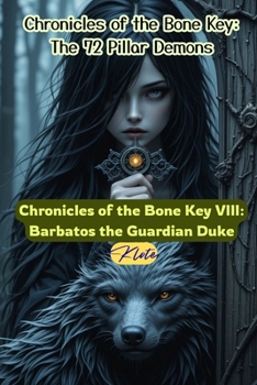 Chronicles of the Bone Key VIII: Barbatos the Guardian Duke: Chronicles of the Bone Key: The 72 Pillar Demons