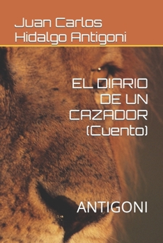 Paperback EL DIARIO DE UN CAZADOR (Cuento): Antigoni [Spanish] Book