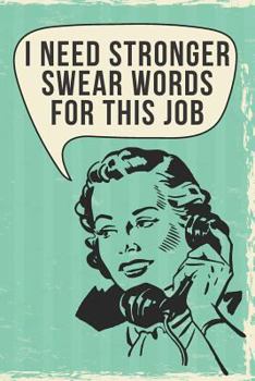 I Need Stronger Swear Words for This Job : 108-Page Funny Office Notebook, HR Coworker Boss Employee Rude Sarcasm Journal, Witty Humor Joke Notebook to Write in at Work, Retro Vintage Cover