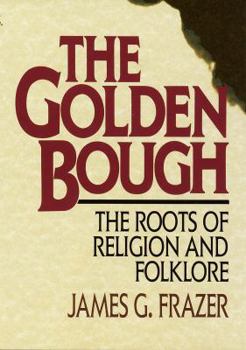 Hardcover Golden Bough: The Roots of Religion and Folklore Book