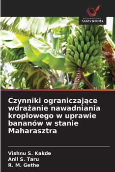 Czynniki ograniczajace wdrazanie nawadniania kroplowego w uprawie bananów w stanie Maharasztra (Polish Edition)