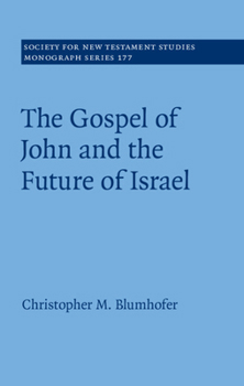 The Gospel of John and the Future of Israel - Book  of the Society for New Testament Studies Monograph