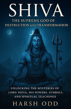 Shiva: The Supreme God of Destruction and Transformation