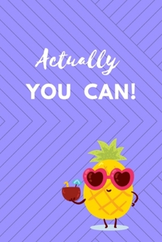 Actually You Can: Journal Notebook Novelty Gift for Quotes Lover,6"x9" Lined Sheet Blank 100 pages White papers Purple cover Pineapple