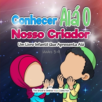 Paperback Conhecer Alá O Nosso Criador: Um Livro Infantil Que Apresenta Alá [Portuguese] Book
