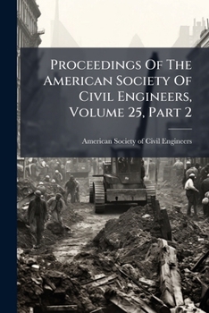 Paperback Proceedings Of The American Society Of Civil Engineers, Volume 25, Part 2 Book
