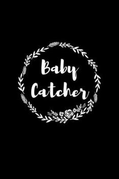 Paperback Baby Catcher: Blank Lined Journal 6x9 - Doula Midwife Labor Birth Worker Appreciation Gift Book