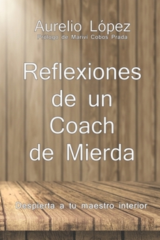 Paperback Reflexiones de un Coach de Mierda: Despierta a tu maestro interior. [Spanish] Book