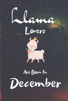 Paperback Llama Lovers Are Born In December: Llama gifts. This Llama Notebook / Llama Journal has a fun cute glossy cover. It's 6x9in size with 100 lined ruled Book