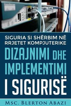Paperback Dizajnimi dhe Implementimi i Sigurisë në Rrjetet Kompjuterike: Siguria si shërbim në rrjetet kompjuterike [Albanian] Book