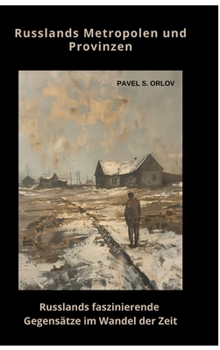 Russlands Metropolen und Provinzen: Russlands faszinierende Gegensätze im Wandel der Zeit (German Edition)