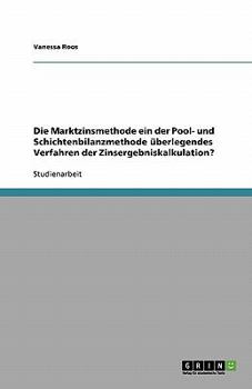 Paperback Die Marktzinsmethode ein der Pool- und Schichtenbilanzmethode überlegendes Verfahren der Zinsergebniskalkulation? [German] Book