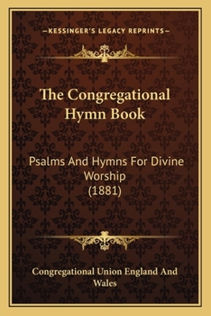 The Congregational Hymn Book: Psalms And Hymns For Divine Worship (1881)