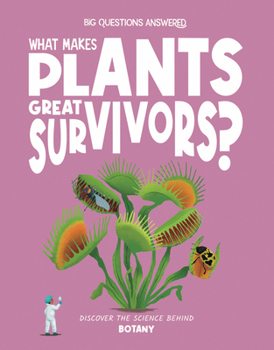 Hardcover What Makes Plants Great Survivors?: Discover the Science Behind Botany Book