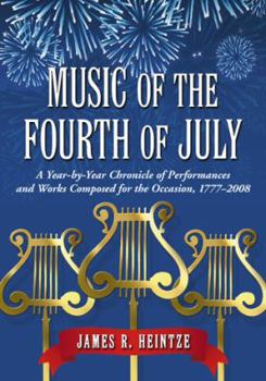 Paperback Music of the Fourth of July: A Year-by-Year Chronicle of Performances and Works Composed for the Occasion, 1777-2008 Book