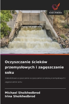 Oczyszczanie scieków przemyslowych i zageszczanie soku (Polish Edition)