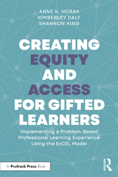 Paperback Creating Equity and Access for Gifted Learners: Implementing A Problem-Based Professional Learning Experience Using the ExCEL Model Book