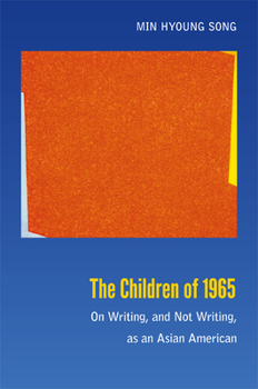 Paperback The Children of 1965: On Writing, and Not Writing, as an Asian American Book