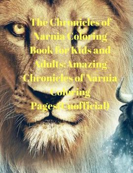 Paperback The Chronicles of Narnia Coloring Book for Kids and Adults: Amazing Chronicles of Narnia Coloring Pages(unofficial) Book