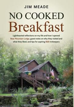 Hardcover No Cooked Breakfast: Lighthearted reflections on my life and how I opened Bear Mountain Lodge, guest notes on why they visited and what the Book