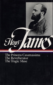 Novels 1886–1890: The Princess Casamassima / The Reverberator / The Tragic Muse