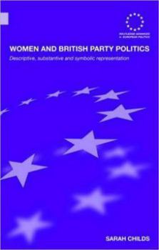 Hardcover Women and British Party Politics: Descriptive, Substantive and Symbolic Representation Book