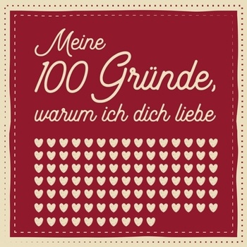 Meine 100 Gründe, warum ich dich liebe: Ausfüllen, Eintragen, Verschenken - romantisches Geschenk für Paare, Partnerin, Partner, Freundin, Freund, Mann, Frau (German Edition)