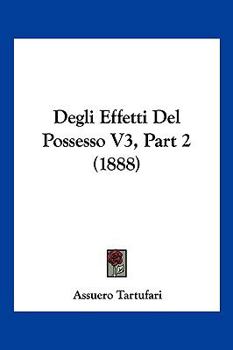Paperback Degli Effetti Del Possesso V3, Part 2 (1888) [Italian] Book