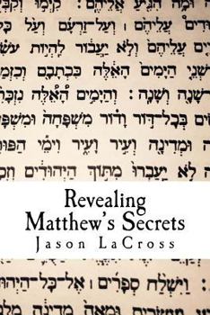 Paperback Revealing Matthew's Secrets: Take Your Biblical Studies to a Higher Level Book