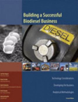 Paperback Building a Successful Biodiesel Business: Technology Considerations, Developing the Business, Analytical Methodologies Book