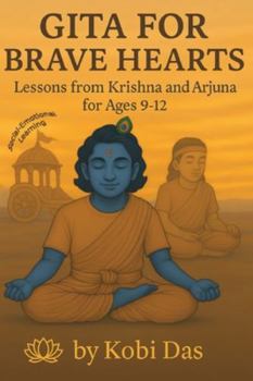Paperback Gita for Brave Hearts: Lessons from Krishna and Arjuna for Ages 9-12 Book