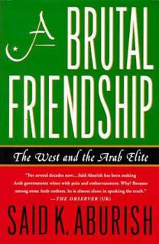 Hardcover A Brutal Friendship: The West and the Arab Elite Book