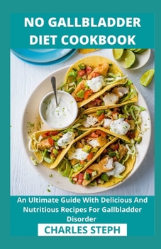 Paperback No Gallbladder Diet Cookbook: An Ultimate Guide With Delicious And Nutritious Recipes For Gallbladder Disorder Book