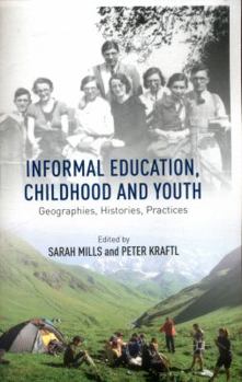 Paperback Informal Education, Childhood and Youth: Geographies, Histories, Practices Book