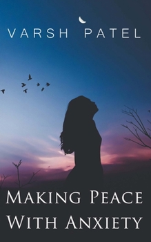Paperback Making Peace With Anxiety: Peace is what you believe from within. Book