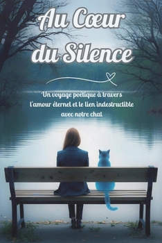 Au Cœur du Silence: Un voyage poétique à travers l'amour éternel et le lien indestructible avec notre chat (French Edition)