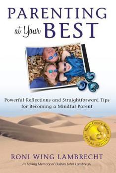 Paperback Parenting at Your Best: Powerful Reflections and Straightforward Tips for Becoming a Mindful Parent Book