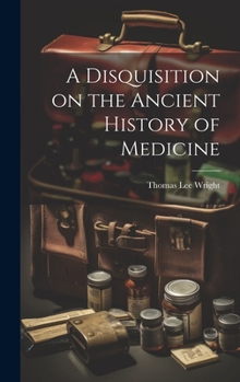 Hardcover A Disquisition on the Ancient History of Medicine Book