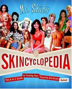 Paperback Mr. Skin's Skincyclopedia: The A-to-Z Guide to Finding Your Favorite Actresses Naked Book