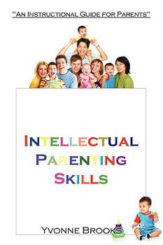 Paperback Intellectual Parenting Skills: "An Instructional Guide for Parents" Book